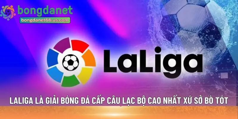 LaLiga là giải đấu bóng đá 